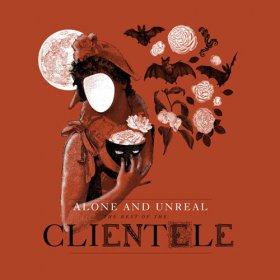 Clientele - Alone & Unreal: The Best Of [CD]