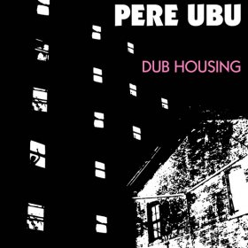 Pere Ubu - Dub Housing [Vinyl, LP]