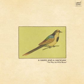 A Hawk And A Hacksaw - The Way The Wind Blows [CD]