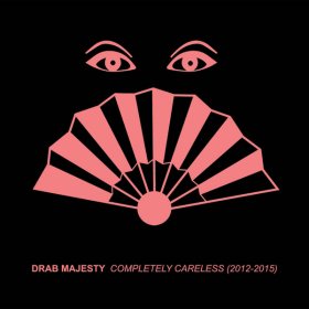 Drab Majesty - Completely Careless (2012-2015) [CD]