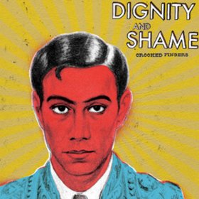 Crooked Fingers - Dignity And Shame [CD]