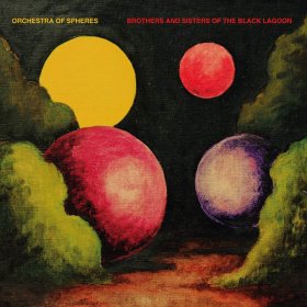 Orchestra Of Spheres - Brothers And Sisters Of The Black Lagoon [CD]