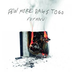 Fufanu - Few More Days To Go (DELUXE) [2CD]