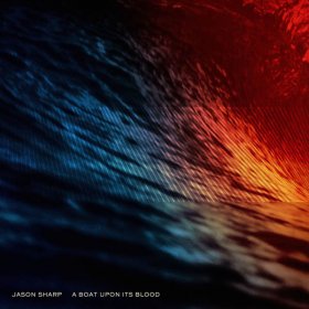 Jason Sharp - A Boat Upon Its Blood [CD]