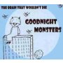 Goodnight Monsters - The Brain That Wouldn't Die