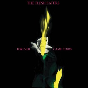 Flesh Eaters - Forever Came Today [Vinyl, LP]