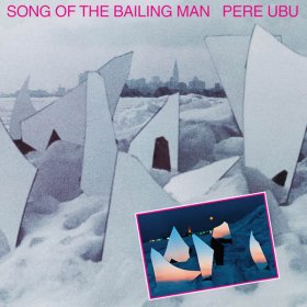 Pere Ubu - Song Of The Bailing Man [Vinyl, LP]