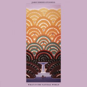 Jake Xerxes Fussell - What In The Natural World [Vinyl, LP]