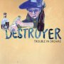 Destroyer - Trouble In Dreams