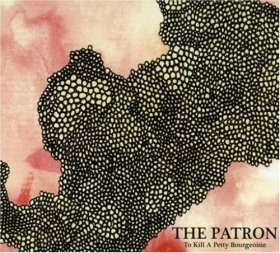 To Kill A Pretty Bourgeoisie - The Patron [CD]