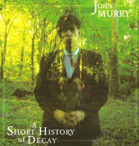 John Murry - A Short History Of Decay [CD]