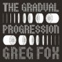 Greg Fox - The Gradual Progression