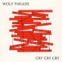 Wolf Parade - Cry Cry Cry (White / Loser Edition)
