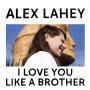 Alex Lahey - I Love You Like A Brother (Yellow)