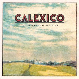 Calexico - The Thread That Keeps Us [Vinyl, LP]