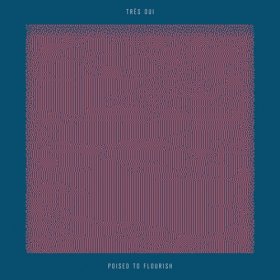 Tres Oui - Poised To Flourish [CD]