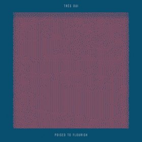 Tres Oui - Poised To Flourish [Vinyl, LP]