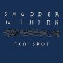 Shudder To Think - Ten Spot (Blue)