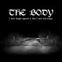 Body - I Have Fought Against It, But I Can't Any Longer