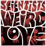 Scientists - Weird Love