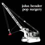 John Bender - Pop Surgery