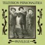 Television Personalities - Privilege