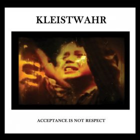 Kleistwahr - Acceptance Is Not Respect [CD]