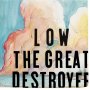 Low - The Great Destroyer