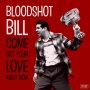 Bloodshot Bill - Come And Get Your LOve Right Now