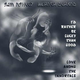 Sam Ashley & Werner Durand - I'd Rather Be Lucky Than Good / Love Among.. [CD]