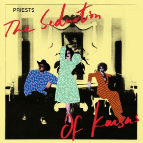 Priests - The Seduction Of Kansas [Vinyl, LP]