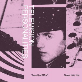 Television Personalities - Some Kind Of Trip: Singles 1990-1994 [Vinyl, 2LP]