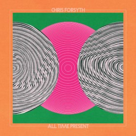 Chris Forsyth - All Time Present [CD]