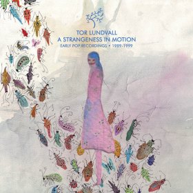Tor Lundvall - A Strangeness In Motion: Early Pop Recordings 1989-1999 [Vinyl, LP]