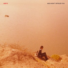 Greys - Age Hasn't Spoiled You [Vinyl, LP]