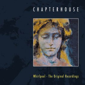 Chapterhouse - Whirlpool - The Original Recordings [CD]