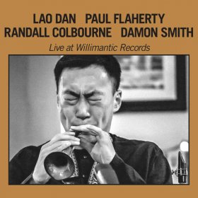 Lao Dan & Paul Plaherty & Randall Colbourne & Damon Smith - Live At Willimantic Records [CD]