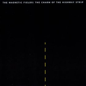 Magnetic Fields - The Charm Of The Highway Strip [CD]