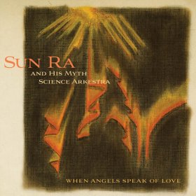 Sun Ra & His Myth Arkestra - When Angels Speak Of Love [CD]