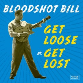 Bloodshot Bill - Get Loose Or Get Lost [CD]