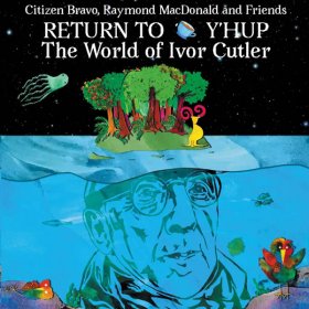 Citizen Bravo & Raymond Macdonald & Friends - To Y'Hup: The World Of Ivor Cutler [CD]
