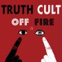 Truth Cult - Off Fire