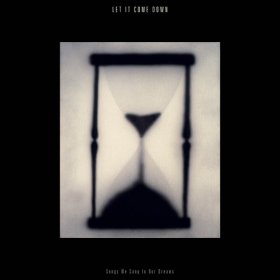 Let It Come Down - Songs We Sang In Our Dreams (Hourglass Clear) [Vinyl, LP]