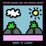 Steven Adams & The French Drops - Keep It Light