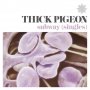 Thick Pigeon - Subway (Singles)