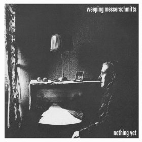 Weeping Messerschmitts - Nothing Yet [Vinyl, 7"]