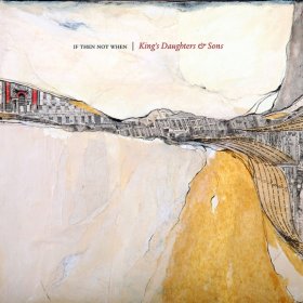 King's Daughters And Sons - If Then Not When [CD]