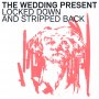Wedding Present - Locked Down & Stripped Back
