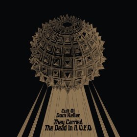 Cult Of Dom Keller - They Carried The Dead In A UFO [Vinyl, LP]