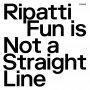Ripatti - Fun Is Not A Straight Line (Clear)